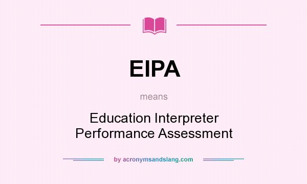 What does EIPA mean? It stands for Education Interpreter Performance Assessment