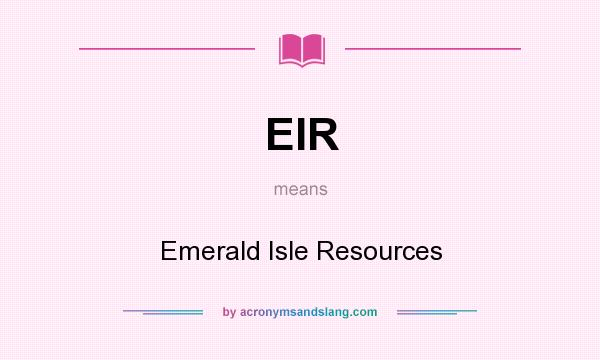 What does EIR mean? It stands for Emerald Isle Resources