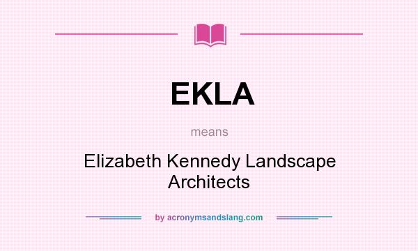 What does EKLA mean? It stands for Elizabeth Kennedy Landscape Architects