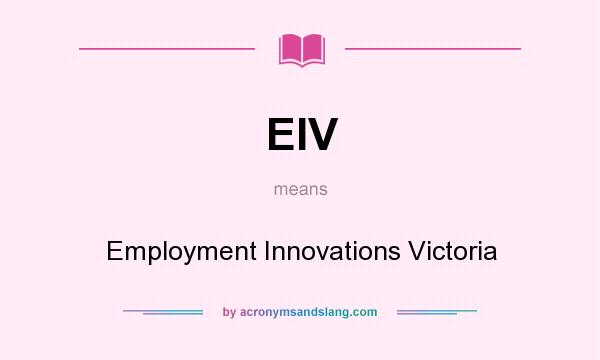 What does EIV mean? It stands for Employment Innovations Victoria