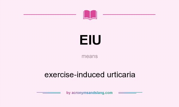 What does EIU mean? It stands for exercise-induced urticaria