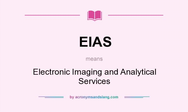 What does EIAS mean? It stands for Electronic Imaging and Analytical Services