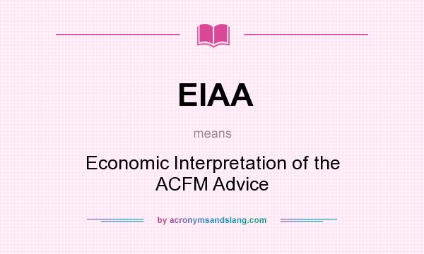 What does EIAA mean? It stands for Economic Interpretation of the ACFM Advice