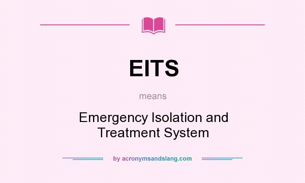 What does EITS mean? It stands for Emergency Isolation and Treatment System