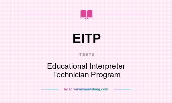 What does EITP mean? It stands for Educational Interpreter Technician Program