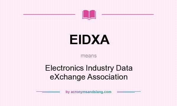 What does EIDXA mean? It stands for Electronics Industry Data eXchange Association