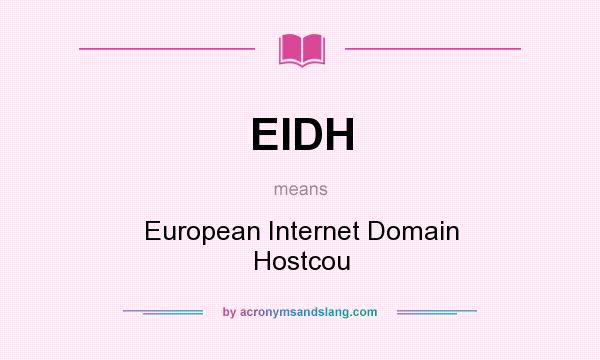 What does EIDH mean? It stands for European Internet Domain Hostcou