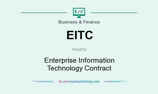 What does EITC mean? It stands for Enterprise Information Technology Contract