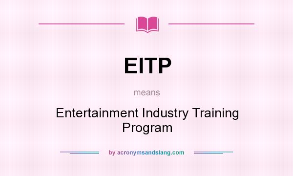 What does EITP mean? It stands for Entertainment Industry Training Program