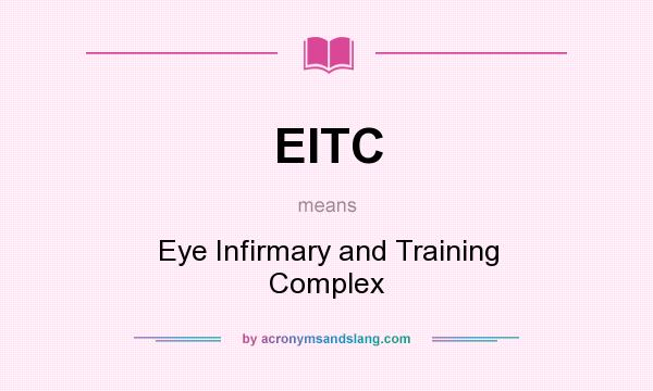 What does EITC mean? It stands for Eye Infirmary and Training Complex