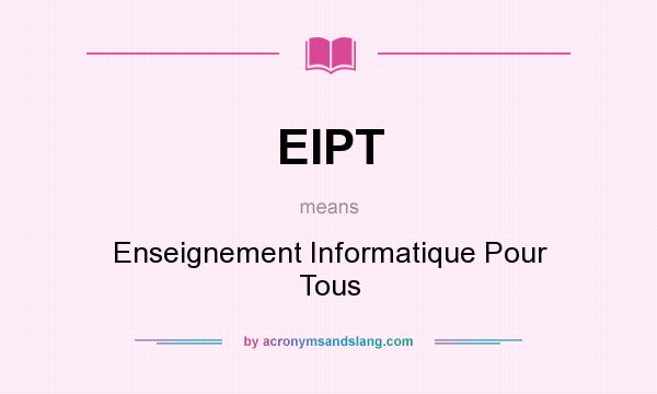 What does EIPT mean? It stands for Enseignement Informatique Pour Tous