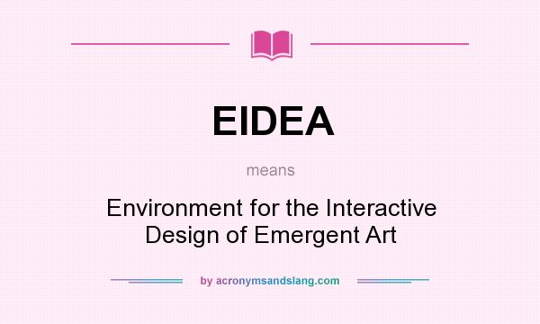What does EIDEA mean? It stands for Environment for the Interactive Design of Emergent Art