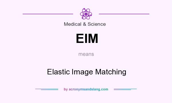 What does EIM mean? It stands for Elastic Image Matching