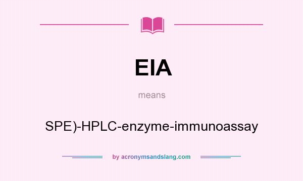 What does EIA mean? It stands for SPE)-HPLC-enzyme-immunoassay