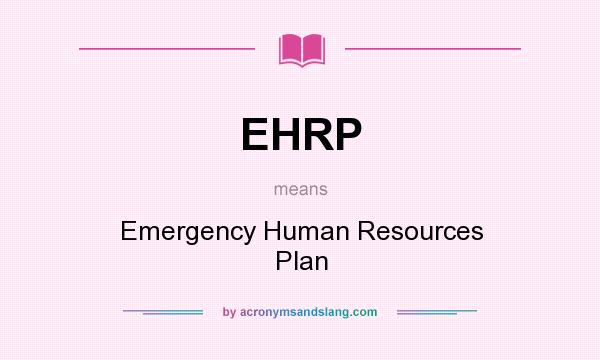 What does EHRP mean? It stands for Emergency Human Resources Plan
