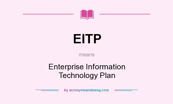 What does EITP mean? It stands for Enterprise Information Technology Plan