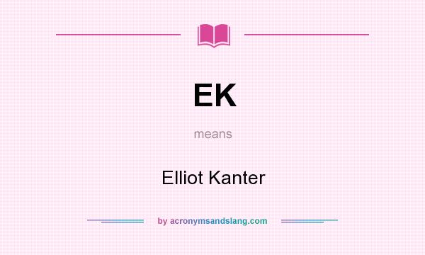 What does EK mean? It stands for Elliot Kanter