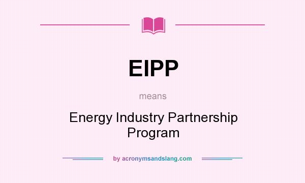 What does EIPP mean? It stands for Energy Industry Partnership Program