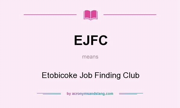 What does EJFC mean? It stands for Etobicoke Job Finding Club