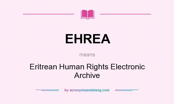 What does EHREA mean? It stands for Eritrean Human Rights Electronic Archive