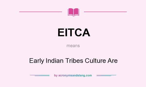 What does EITCA mean? It stands for Early Indian Tribes Culture Are