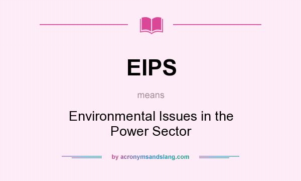 What does EIPS mean? It stands for Environmental Issues in the Power Sector