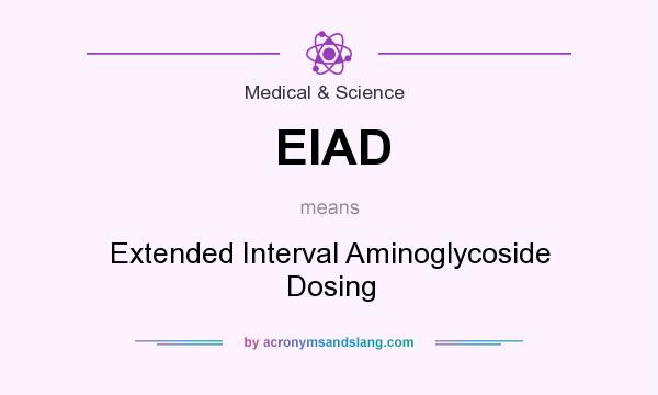 What does EIAD mean? It stands for Extended Interval Aminoglycoside Dosing