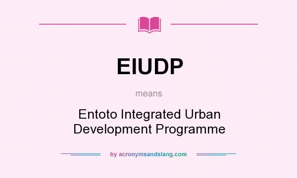 What does EIUDP mean? It stands for Entoto Integrated Urban Development Programme