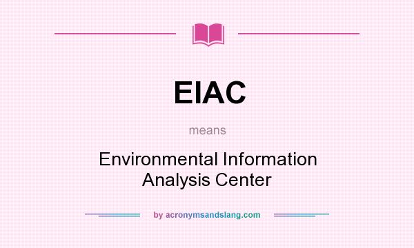 What does EIAC mean? It stands for Environmental Information Analysis Center