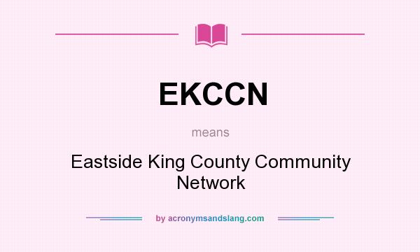 What does EKCCN mean? It stands for Eastside King County Community Network