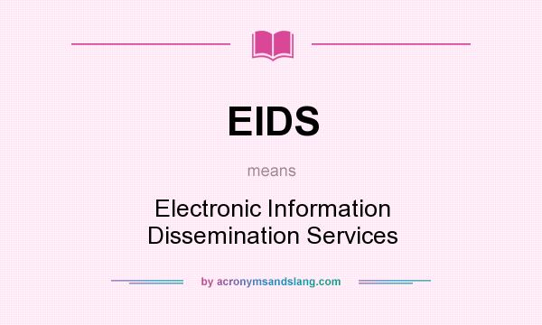What does EIDS mean? It stands for Electronic Information Dissemination Services