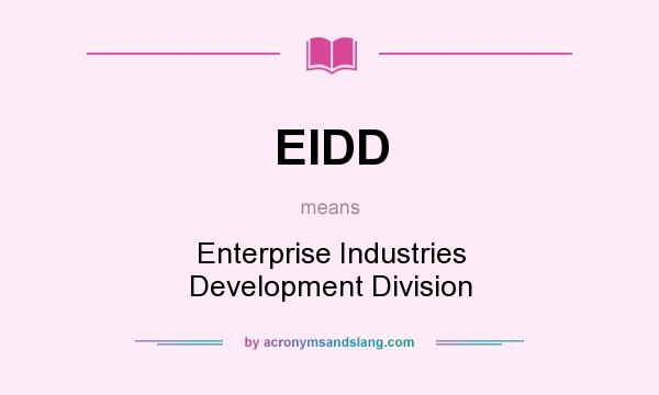 What does EIDD mean? It stands for Enterprise Industries Development Division