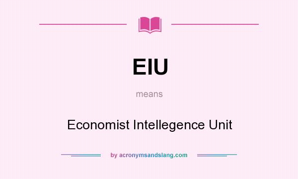 What does EIU mean? It stands for Economist Intellegence Unit