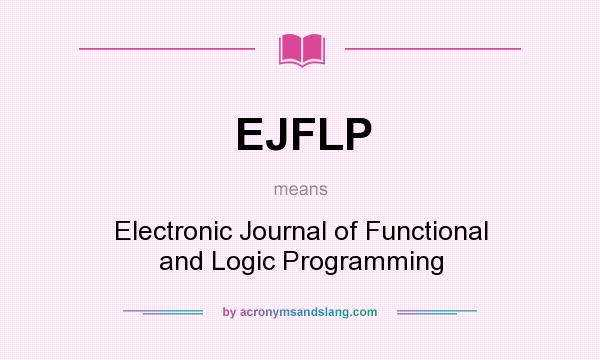 What does EJFLP mean? It stands for Electronic Journal of Functional and Logic Programming