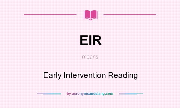 What does EIR mean? It stands for Early Intervention Reading
