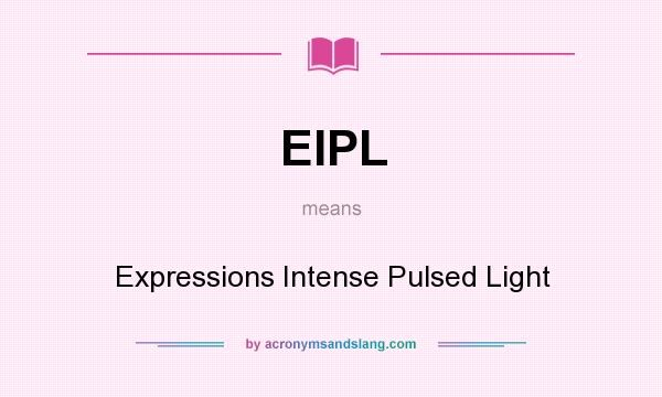 What does EIPL mean? It stands for Expressions Intense Pulsed Light