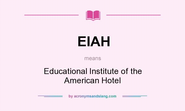 What does EIAH mean? It stands for Educational Institute of the American Hotel