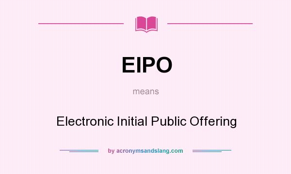 What does EIPO mean? It stands for Electronic Initial Public Offering