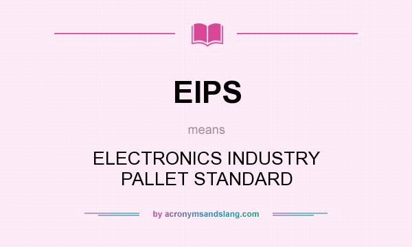 What does EIPS mean? It stands for ELECTRONICS INDUSTRY PALLET STANDARD