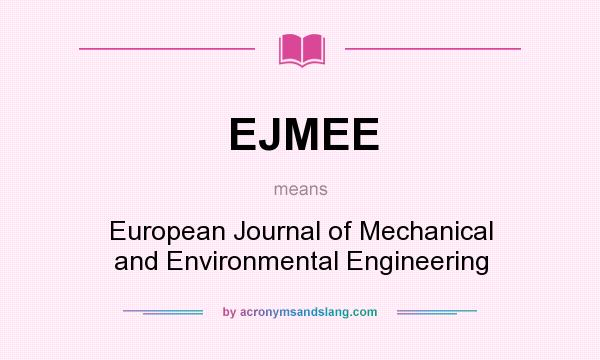 What does EJMEE mean? It stands for European Journal of Mechanical and Environmental Engineering