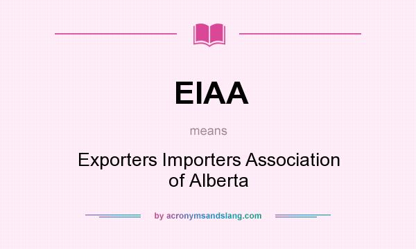 What does EIAA mean? It stands for Exporters Importers Association of Alberta