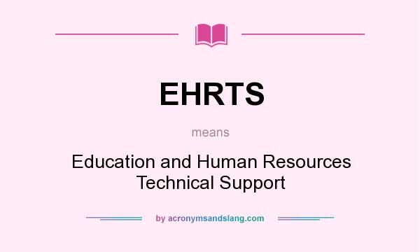 What does EHRTS mean? It stands for Education and Human Resources Technical Support