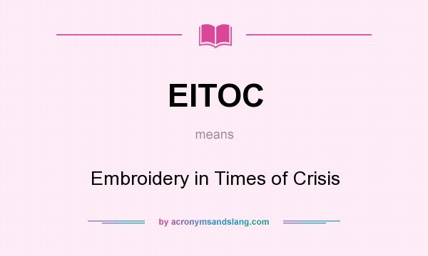 What does EITOC mean? It stands for Embroidery in Times of Crisis