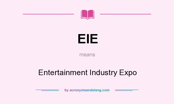 What does EIE mean? It stands for Entertainment Industry Expo