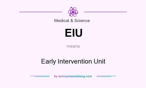 What does EIU mean? It stands for Early Intervention Unit