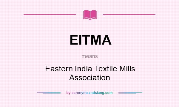 What does EITMA mean? It stands for Eastern India Textile Mills Association