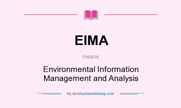 What does EIMA mean? It stands for Environmental Information Management and Analysis