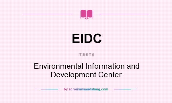 What does EIDC mean? It stands for Environmental Information and Development Center