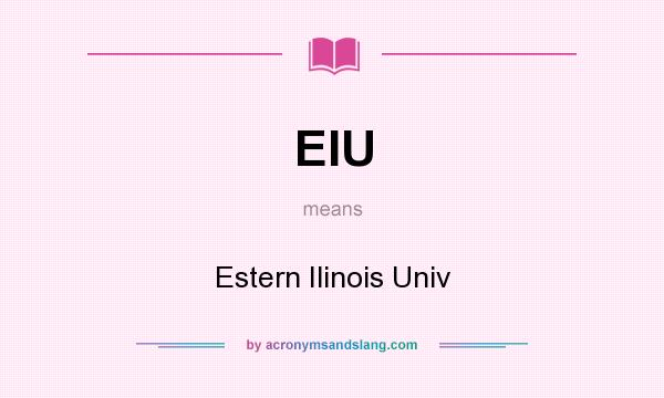What does EIU mean? It stands for Estern Ilinois Univ