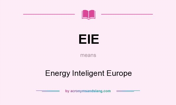 What does EIE mean? It stands for Energy Inteligent Europe